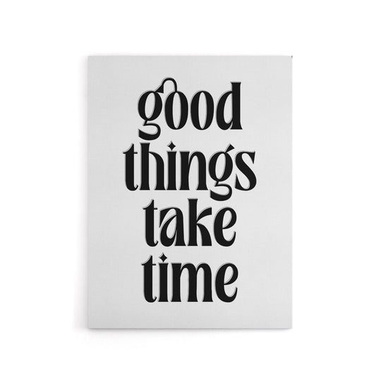 Good Things Take Time Black White Bright Simple Canvas Wall Art Print