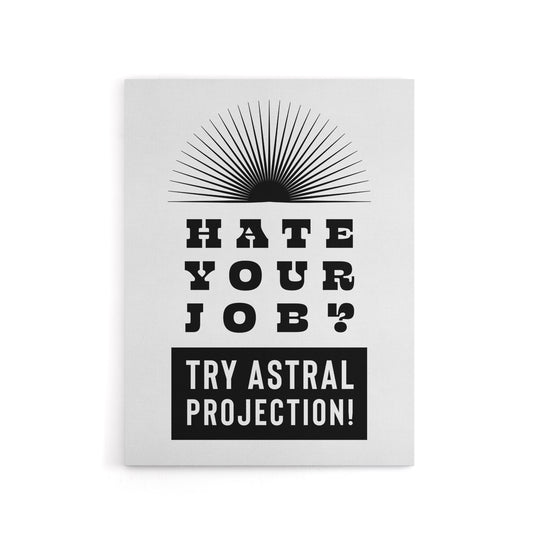 Hate Your Job Try Astral Projection Funny Cheeky Canvas Wall Art Print