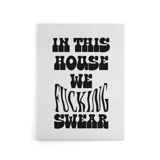 In This House We Swear Black White Funny Cheeky Canvas Wall Art Print